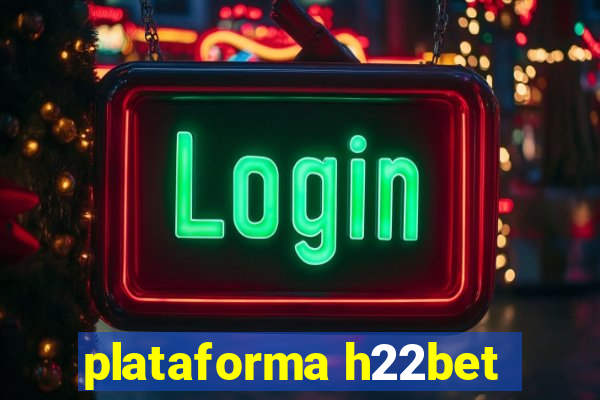 plataforma h22bet